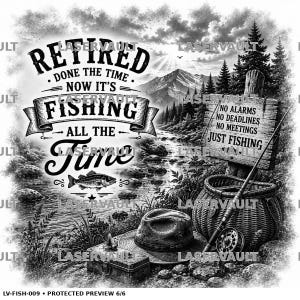 Puede incluir: Un dise&ntilde;o gr&aacute;fico en blanco y negro que muestra un paisaje de monta&ntilde;a con un r&iacute;o, una cesta de pesca, un sombrero y una caja de aparejos. El texto dice: RETIRED DONE THE TIME NOW IT'S FISHING ALL THE TIME, y un letrero de madera dice: NO ALARMS NO DEADLINES NO MEETINGS JUST FISHING.