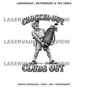 May include: A black and white graphic illustration of a smiling person wearing a cap, polo shirt, shorts, and golf shoes, carrying a golf bag. The text reads CLOCKED OUT at the top and CLUBS OUT at the bottom, with LASERVAULT | RETIREMENT & TEE TIMES.