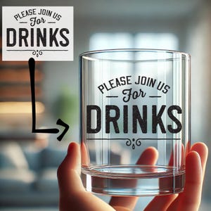 May include: A clear glass tumbler with the words "PLEASE JOIN US - For - DRINKS" printed in black. The glass is held in a person's hand. The text is also on a white sign.