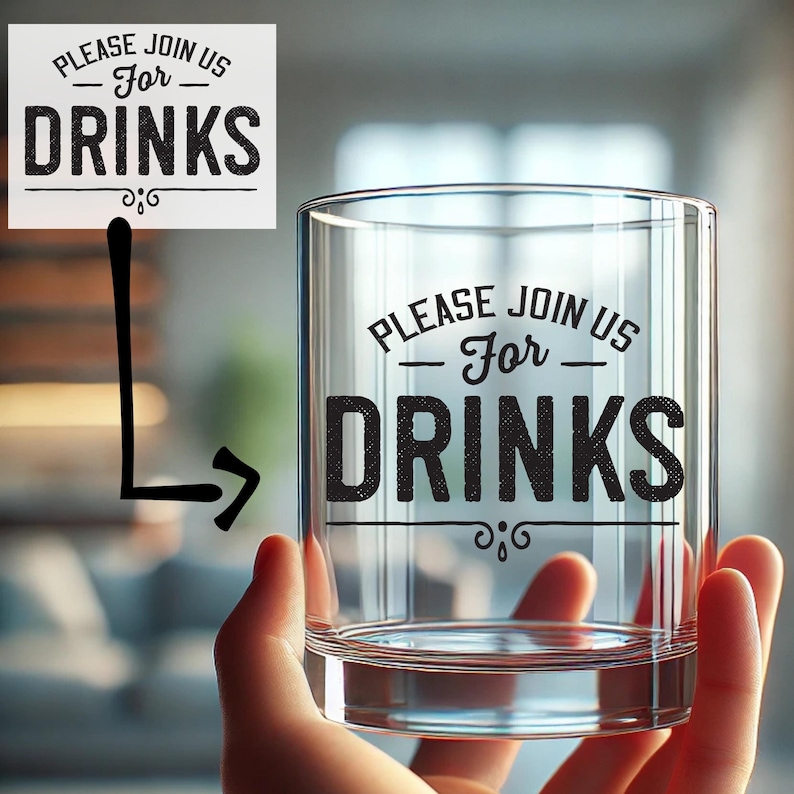 May include: A clear glass tumbler with the words "PLEASE JOIN US - For - DRINKS" printed in black. The glass is held in a person's hand. The text is also on a white sign.