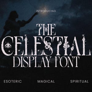 May include: Dark, moody graphic featuring the text "THE CELESTIAL DISPLAY FONT" in a stylized, white font. The image includes a silhouette of a person reaching towards a light, with the words "Esoteric, Magical, Spiritual" below.