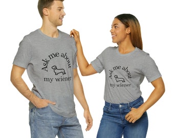 Funny Dachshund Unisex Tee: "Ask Me About My Wiener"
