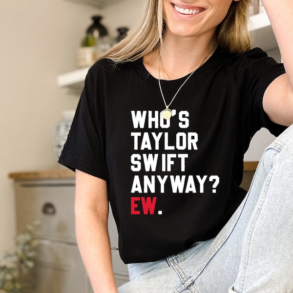 Who's Anywayshirt, Who's Swiftie Shirt, Perfect Gift For any swiftie, Who's Taylor Swift Anyway ew, Taylor Outfit Eras, Gifts for Girlfriend