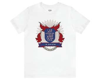 I am not afraid; I was born to do this, St Joan of Arc Quote Shirt, Catholic Shirt, Joan of Arc Shirt, Saint Quote, Catholic Gift
