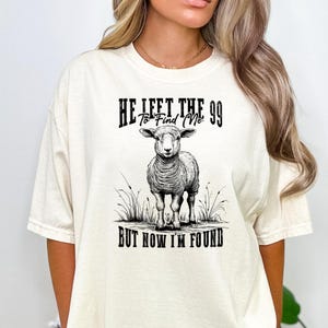 Comfort Colors® I He Left the 99 To Find Me Shirt, Christian Lost Sheep Tee, But Now I’m Found Bible Verse Shirt, Faith Jesus Shirt