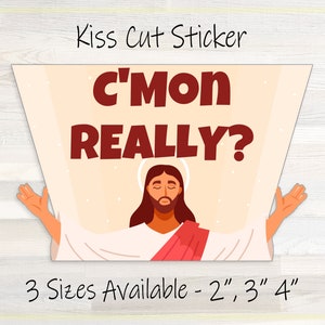C'mon Really? Funny Jesus Sticker, Catholic and Christian decor, vinyl sticker for laptop water bottle, car decal, bumper Sticker with Jesus