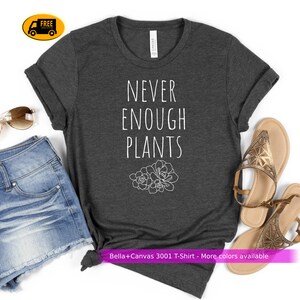 Plant Shirt, Plant Lover Gift, Plant Lover Shirt, Gardening Shirt, Plant T Shirt, Never Enough Plants Shirt, Gardening Gift plant gardener