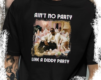 Diddy Party Shirt, Funny Unisex Tee, Party T-shirt, Aint no Party like a Diddy Party, Humorous Graphic Tee