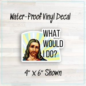 Jesus What would I do Kiss-Cut Vinyl Decals, reusable vinyl sticker, Jesus funny meme, Jesus inspirational sticker, Christian vinyl Jesus