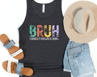 Bruh Formerly Known as Mom Tank Top, Gift for Her, Summer Clothing for Women, Trendy Tank Tops, Mom Tee Shirt, Mama T Shirt, Gift for Wife