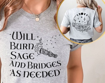 Will Burn Sage and Bridges as Needed Celestial Shirt, Witchcraft Burn the Patriarchy Tshirt, Activism Womens Right Shirt, Witch Gift for Mom