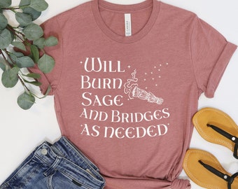 Will Burn Sage and Bridges Witchy TShirt, Womens Rights Tshirt, Sage Tee Gift, Activism Shirt for Witch Wife Gift for Her, Cute Witchy Top