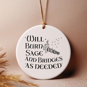 Will Burn Sage and Bridges as Needed Ornament, Witchy Gift Ornament for Her, Gift for Sister, Women's Rights, Witchy Ornament Gift for Witch