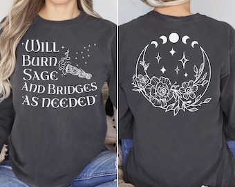 Will Burn Sage and Bridges as Needed Celestial Witch Long Sleeve, Burn the Patriarchy, Witchy Gift Sweater, Witch Vibe Tshirt Comfort Colors