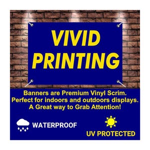 May include: A blue banner with white text that reads "VIVID PRINTING". The banner is on a brick wall and has the text "Banners are Premium Vinyl Scrim. Perfect for indoors and outdoors displays. A Great way to Grab Attention!"  The banner also has two icons, one of a cloud with raindrops and the text "WATERPROOF" and the other of a sun with the text "UV PROTECTED".