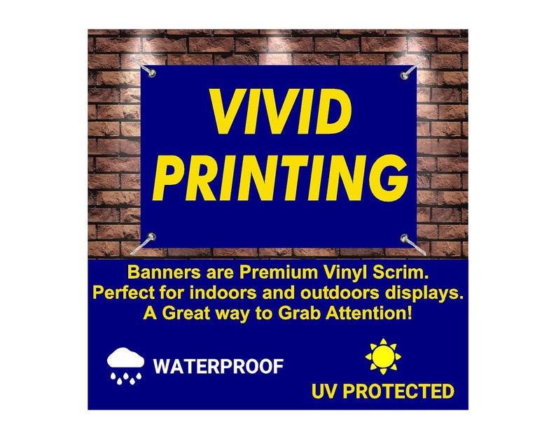 May include: A blue banner with white text that reads "VIVID PRINTING". The banner is on a brick wall and has the text "Banners are Premium Vinyl Scrim. Perfect for indoors and outdoors displays. A Great way to Grab Attention!"  The banner also has two icons, one of a cloud with raindrops and the text "WATERPROOF" and the other of a sun with the text "UV PROTECTED".