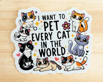 Colorful Cat Sticker - I Want to Pet Every Cat in the World