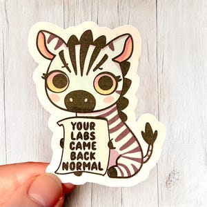 Your Labs Came Back Normal Sad Zebra Sticker - 3 Inch Vinyl Decal with &#39;Your Labs Came Back Normal&#39; - Cute Animal Art - Rare Disease Sticker