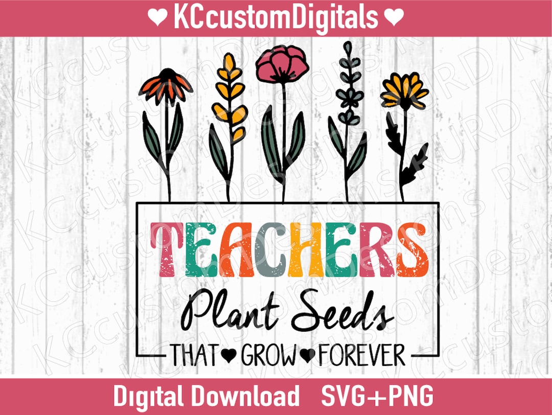 Teachers Plant Seeds SVG PNG, Teacher Appreciation Svg, Teacher Svg ...