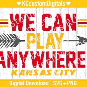 Kansas City We can Play Anywhere SVG PNG, KC Football svg, Playoffs svg, Kansas City Football svg