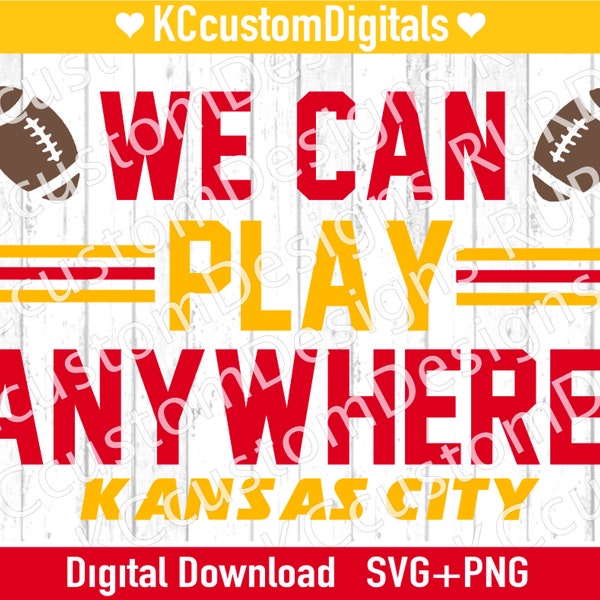 KC Footballs We can Play Anywhere SVG PNg, KC Football svg, Playoffs svg, Kansas City Football svg