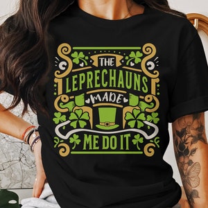 St. Patrick&#39;s Day Leprechauns Made Me Do It Shirt, Funny Irish Tee, Unisex Green St Patricks T-Shirt,  Irish Shamrock Tee, Lucky Clover Tee