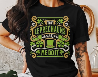Leprechauns Made Me Do It T-Shirt: Funny Irish St. Patrick's Day Tee