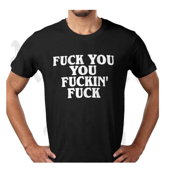 Fuck You You Fucking Fuck Shirt Christmas Gift Men Women Fuck You You Fucking Fuck Shirt Christmas Gift Men Women