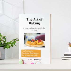 The Art of Baking: A Comprehensive Guide For Bakers
