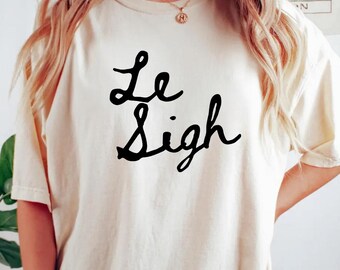 Le Sigh shirt, French calligraphy tee, handwriting tshirt, ennui, depression tee, sadness, sighs, yawn, Paris