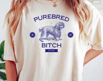 Purebred Bitch shirt, funny dog tee, animal lover, dog lover, dog parent, sarcastic minimalist tshirt, puppy, fur baby tshirt