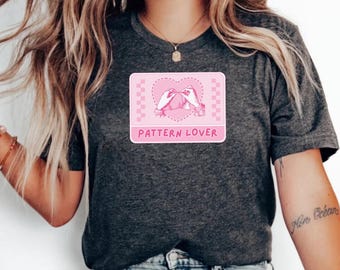 Pattern Lover shirt, cross stitch tee, crossstitch, cross-stitch, Valentine's Day, sewing, needlepoint, handicraft, crafts, hobby shirt