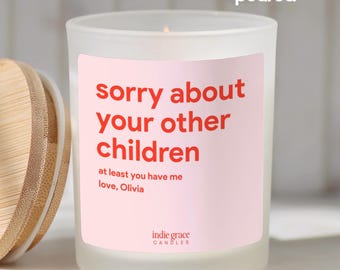 Sorry About Your Other Children Candle Funny Mother's Day Candle for Mom Gift from Daughter Candle