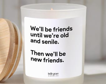 We Will Be Friends Until We’re Old Candle Funny Best Friend Candle Best Friends Forever Gift