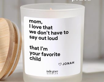 Custom Favorite Child Candle Funny Mother's Day Candle for Mom We Don't Need to Say It Out Loud Soy Candle
