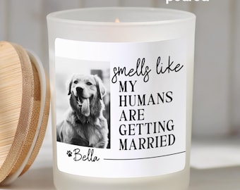 Funny Dog Parents Candle Smells Like My Humans are Getting Married Candle Custom Dog Photo Candle Pet Engagement Candle Pet Photo Candle