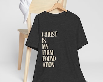 Firm Foundation, Christian T-shirt, Christian Shirt, Faith Shirt, Christ, Jesus Shirt