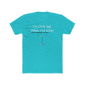 I&#39;m Only Sad When I&#39;m Sober® / Wine Glass/ Men&#39;s Cotton Crew Tee