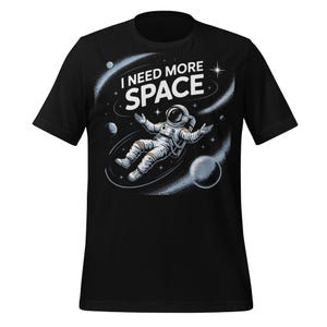 I Need More Space Astronaut T-Shirt | Funny Space Lover Tee | Galaxy Universe Shirt for Introverts, Sci-Fi Fans & Outer Space Dreamers