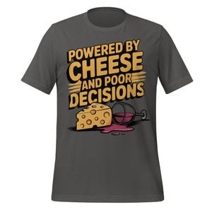 Powered by Cheese and Poor Decisions Funny Wine Shirt | Food Humor Tee for Cheese Lovers | Party Drink Shirt | Sarcastic Adult Humor
