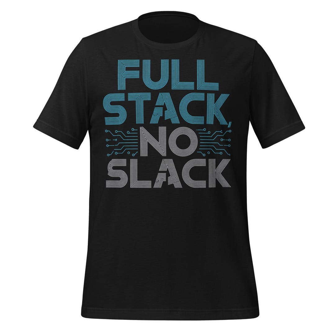 Full Stack No Slack Shirt | Funny Software Developer T-shirt ...