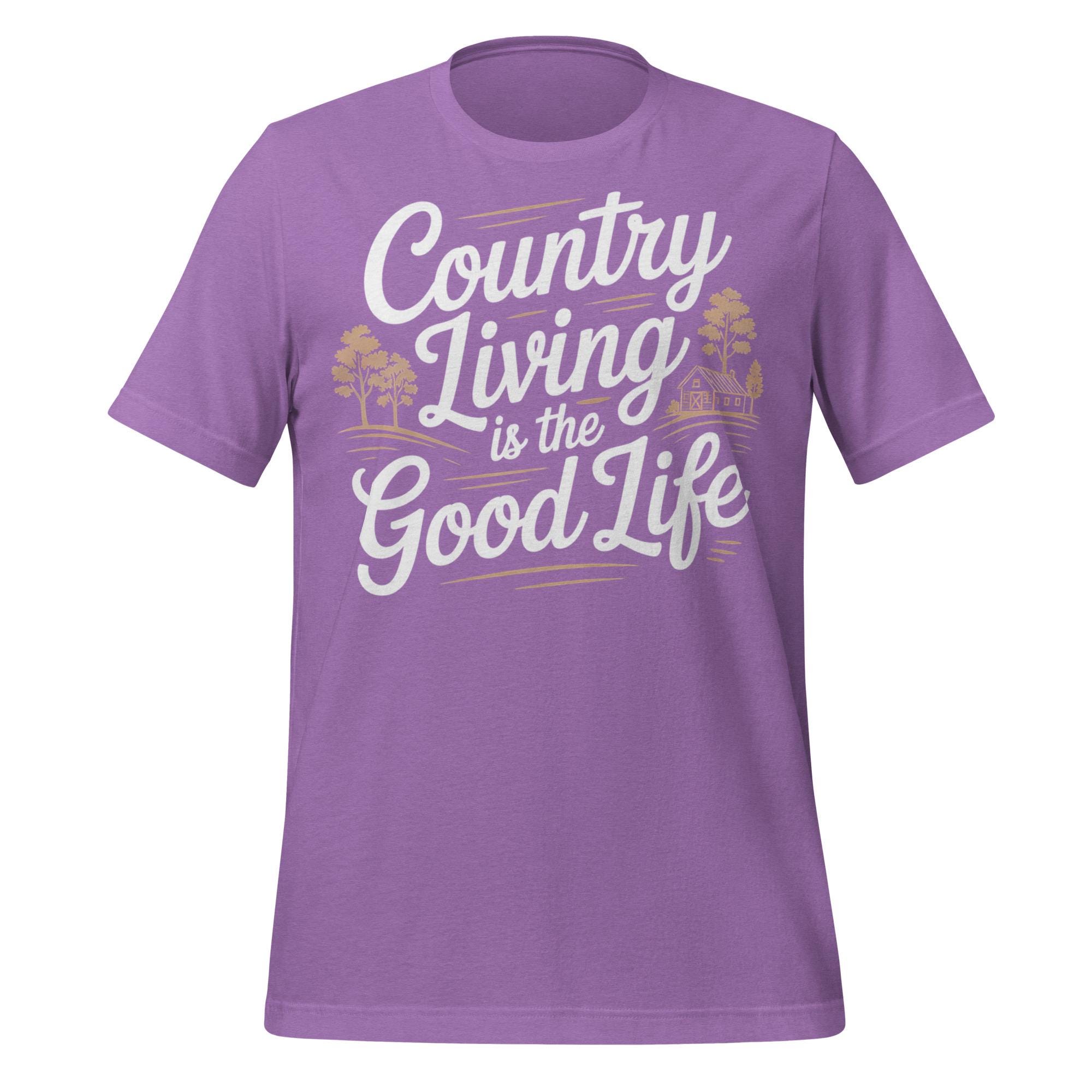 Country Living is the Good Life Shirt | Rustic Farmhouse