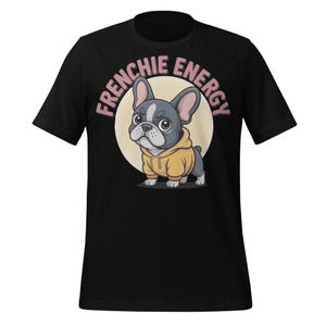 Frenchie Energy Shirt Cute French Bulldog Hoodie Tee Funny Frenchie Lover Apparel Dog Owner Humor Pet Vibes Aesthetic Kawaii Dog Shirt