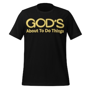 God’s About To Do Things Shirt | Christian Faith T-Shirt | Bible Quote Religious Tee | Inspirational Jesus Shirt | Church Gift Apparel