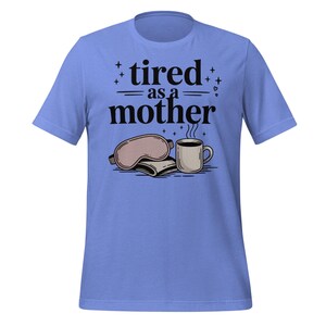 Tired As a Mother Shirt Funny Mom Life Shirt Coffee Lover Tee Exhausted Mom Humor Shirt Mother&#39;s Day Gift for Tired Mama Mom Duty Shirt
