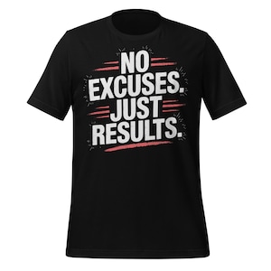 Keine Ausreden, nur Ergebnisse Shirt | Motivierend Gym Fitness Workout Tee | Hustle Mindset Bekleidung für Athleten, Trainer und Torjäger