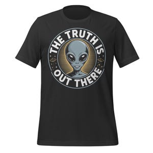 The Truth Is Out There Alien T-Shirt | Retro Sci-Fi Space Graphic Tee | Funny UFO Believer Shirt | Outer Space ET Gift for Men or Women