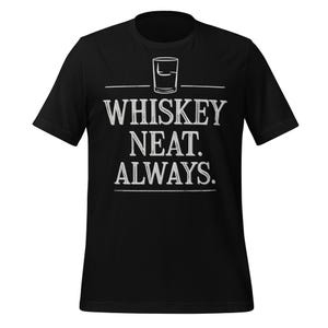 Whiskey Neat Shirt Whiskey Lover Tee Bourbon Enthusiast Apparel Classic Whiskey Glass Design Neat Whiskey Fan Bar Style Drinking Shirt