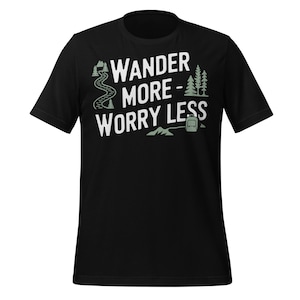 Wander More Worry Less Shirt, Hiking Adventure T-Shirt, Nature Lover Graphic Tee, Outdoor Camping Gift, Explore Trail Travel Shirt