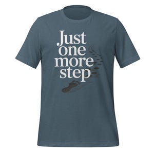 Just One More Step Motivational Shirt | Fitness Walking Mental Health Tee | Inspirational Apparel for Runners and Overcomers